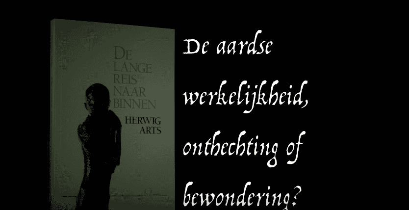 Herwig Arts sj: De aardse werkelijkheid, onthechting of bewondering?