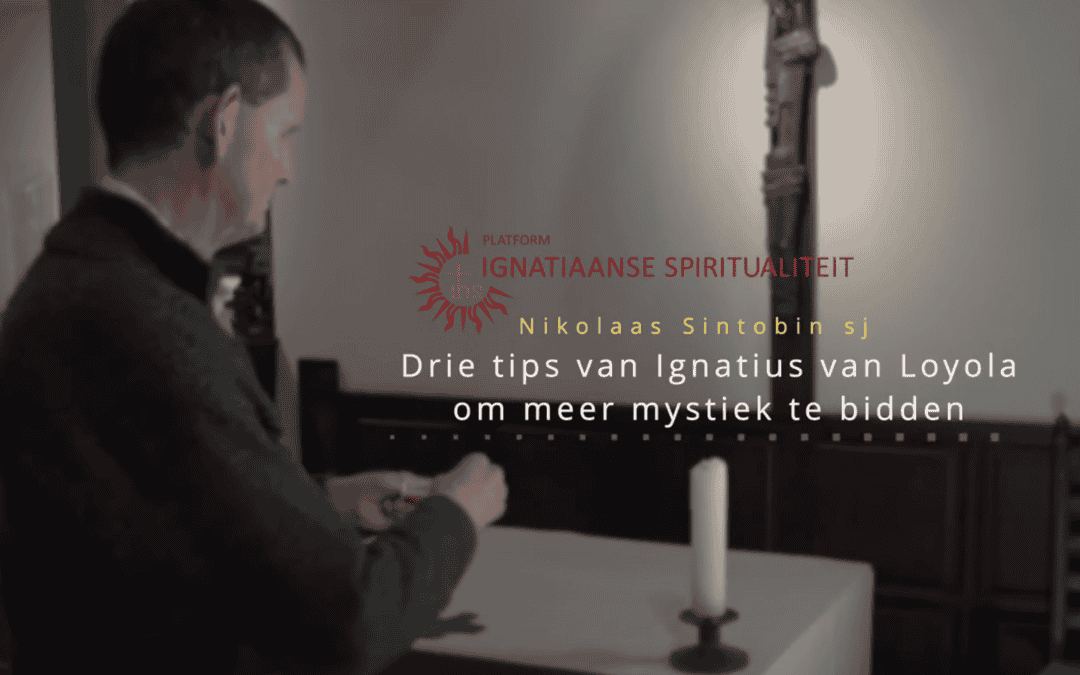Drie tips van Ignatius van Loyola om meer mystiek te bidden – nieuwe video met Nikolaas Sintobin sj